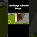 I build large suburban house in Minecraft