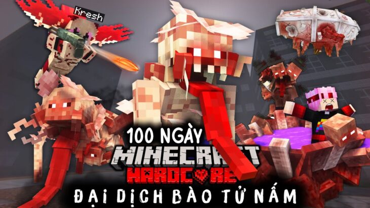 Kresh Sinh Tồn 100 Ngày Minecraft Đại Dịch Bào Tử Nấm !!