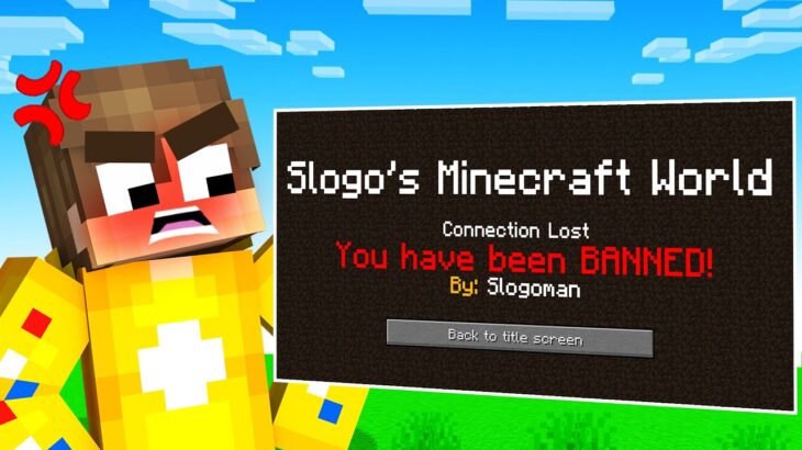 Slogo banned me in his Minecraft world…