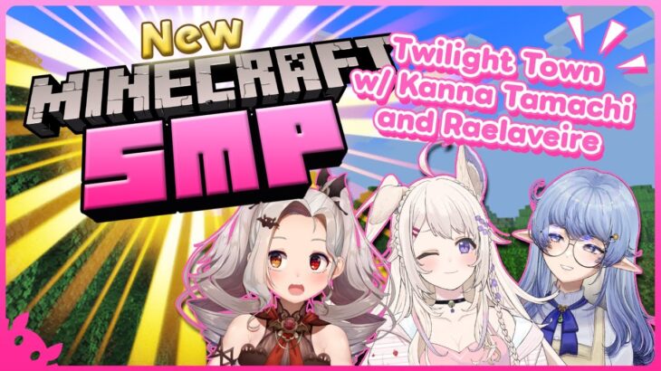 [MINECRAFT] Welcome to Twilight Town! w/ @kanna.tamachi @Raelaveire